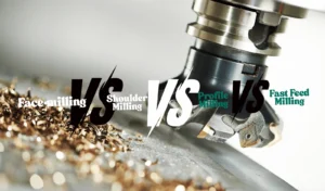Face Milling Vs. Shoulder Milling Vs. Profile Milling Vs. Fast Feed Milling